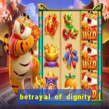 betrayal of dignity pt br